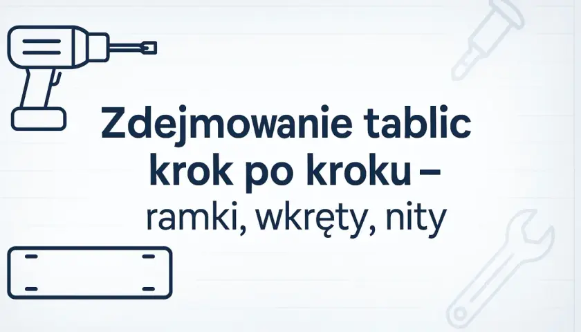 Jak zdjąć tablice rejestracyjne? Uniknij błędów i mandatu!