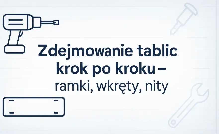 Jak zdjąć tablice rejestracyjne? Uniknij błędów i mandatu!