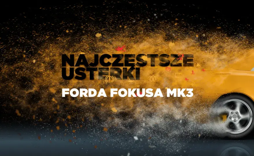 Ford Focus MK3: Kupić? Silniki, usterki, lifting poradnik eksperta